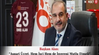 Başkan Alan: “Asgari Ücret, Hem İşçi Hem de İşvereni Mutlu Etmeli”