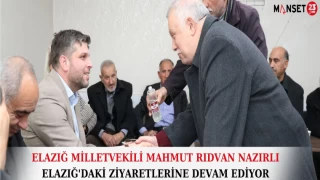 ELAZIĞ MİLLETVEKİLİ MAHMUT RIDVAN NAZIRLI ELAZIĞ'DA Kİ ZİYARETLERİNE DEVAM EDİYOR