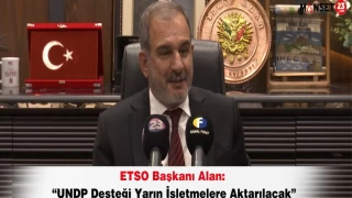 ETSO Başkanı Alan: “UNDP Desteği Yarın İşletmelere Aktarılacak”