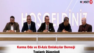 Karma Oda ve El-Aziz Emlakçılar Derneği Toplantı Düzenledi