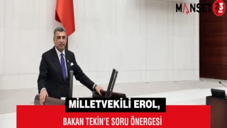 Milletvekili Erol, Bakan Tekin’e Soru Önergesi