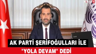 AK PARTİ ŞERİFOĞULLARI İLE "YOLA DEVAM " DEDİ