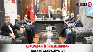 AVRUPADAKİ İŞ İNSANLARINDAN BAŞKAN ALAN’A ZİYARET