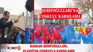 Başkan Şerifoğulları, Elazığ’da Coşkuyla Karşılandı