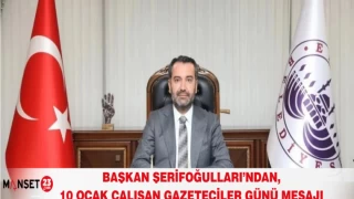 BAŞKAN ŞERİFOĞULLARI’NDAN, 10 OCAK ÇALIŞAN GAZETECİLER GÜNÜ MESAJI
