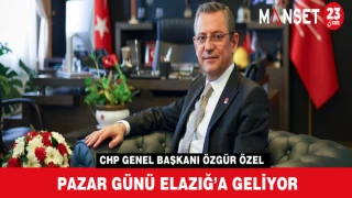 CHP GENEL BAŞKANI ÖZGÜR ÖZEL PAZAR GÜNÜ ELAZIĞ’A GELİYOR