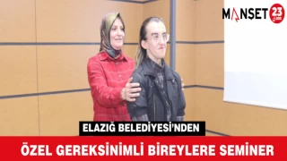 ELAZIĞ BELEDİYESİ’NDEN ÖZEL GEREKSİNİMLİ BİREYLERE SEMİNER