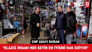 “ELAZIĞ İNSANI HER ŞEYİN EN İYİSİNİ HAK EDİYOR”