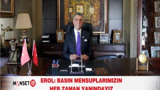 EROL: BASIN MENSUPLARIMIZIN HER ZAMAN YANINDAYIZ