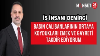 İŞ İNSANI DEMİRCİ: "BASIN ÇALIŞANLARININ ORTAYA KOYDUKLARI EMEK VE GAYRETİ TAKDİR EDİYORUM"
