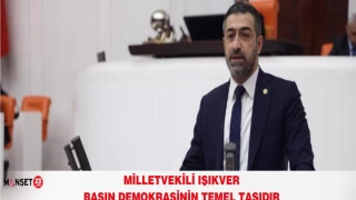 MİLLETVEKİLİ IŞIKVER "BASIN DEMOKRASİNİN TEMEL TAŞIDIR"