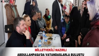 Milletvekili Nazırlı Abdullahpaşa’da Vatandaşlarla Buluştu