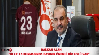 “ÜLKE KALKINMASINDA BASININ ÖNEMLİ BİR ROLÜ VAR”