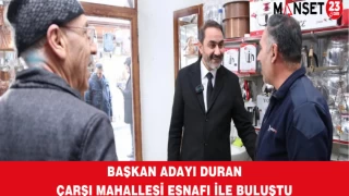 Başkan Adayı Duran Çarşı Mahallesi Esnafı İle Buluştu
