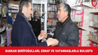 Başkan Şerifoğulları, Esnaf ve Vatandaşlarla Buluştu