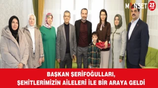 Başkan Şerifoğulları, Şehitlerimizin Aileleri İle Bir Araya Geldi