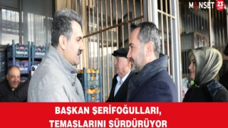 Başkan Şerifoğulları, Temaslarını Sürdürüyor