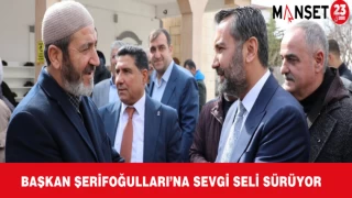 Başkan Şerifoğulları’na Sevgi Seli Sürüyor