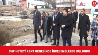 CHP HEYETİ KENT GENELİNDE İNCELEMELERDE BULUNDU