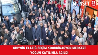 CHP’NİN ELAZIĞ SEÇİM KOORDİNASYON MERKEZİ YOĞUN KATILIMLA AÇILDI