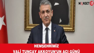 Hemşehrimiz Vali Tuncay Akkoyun’un Acı Günü