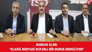 BAŞKAN ALAN: “ELAZIĞ MEDYASI DUYARLI BİR DURUŞ SERGİLİYOR”