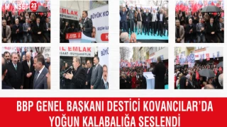 BBP GENEL BAŞKANI DESTİCİ KOVANCILAR’DA YOĞUN KALABALIĞA SESLENDİ