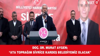 DOÇ. DR. MURAT AYGEN; “ATA TOPRAĞIM SİVRİCE KARDEŞ BELEDİYEMİZ OLACAK”