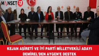 KEJAN AŞİRETİ VE İYİ PARTİ MİLLETVEKİLİ ADAYI DEMİREL’DEN AYGEN’E DESTEK