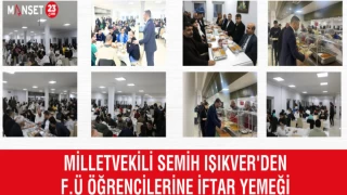 MİLLETVEKİLİ SEMİH IŞIKVER'DEN F.Ü ÖĞRENCİLERİNE İFTAR YEMEĞİ