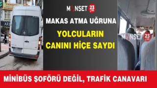 MİNİBÜS ŞOFÖRÜ DEĞİL, TRAFİK CANAVARI