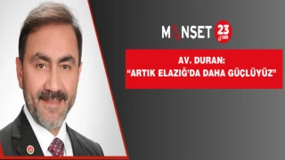 Av. Duran: “Artık Elazığ’da Daha Güçlüyüz”