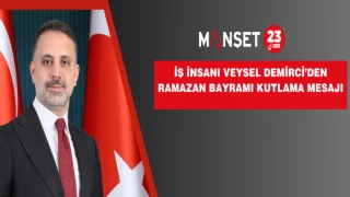 İŞ İNSANI VEYSEL DEMİRCİ’DEN RAMAZAN BAYRAMI KUTLAMA MESAJI