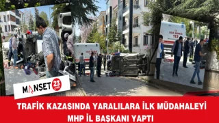 TRAFİK KAZASINDA YARALILARA İLK MÜDAHALEYİ MHP İL BAŞKANI YAPTI