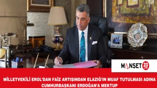 Milletvekili Erol’dan Faiz Artışından Elazığ’ın Muaf Tutulması Adına Cumhurbaşkanı Erdoğan’a Mektup
