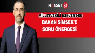 MİLLETVEKİLİ IŞIKVER’DEN BAKAN ŞİMŞEK’E SORU ÖNERGESİ