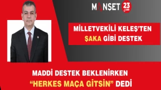 MİLLETVEKİLİ KELEŞ’TEN ŞAKA GİBİ DESTEK