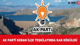 AK PARTİ KEBAN İLÇE TEŞKİLATINDA KAN DÖKÜLDÜ