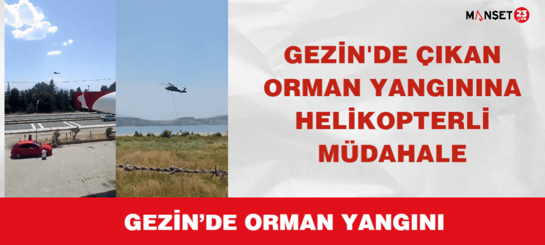 GEZİN'DE ÇIKAN ORMAN YANGININA HELİKOPTERLİ MÜDAHALE