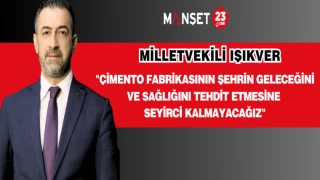 MİLLETVEKİLİ IŞIKVER; "ÇİMENTO FABRİKASININ ŞEHRİN GELECEĞİNİ VE SAĞLIĞINI TEHDİT ETMESİNE SEYİRCİ KALMAYACAĞIZ"