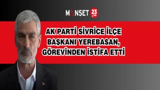 AK Parti Sivrice İlçe Başkanı Yerebasan, Görevinden İstifa Etti