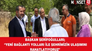 Başkan Şerifoğulları; “Yeni Bağlantı Yolları İle Şehrimizin Ulaşımını Rahatlatıyoruz”