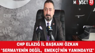 CHP Elazığ İl Başkanı Özkan"Sermayenin Değil, Emekçi'nin Yanındayız"