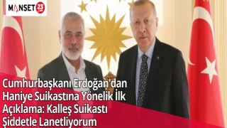 Cumhurbaşkanı Erdoğan'dan Haniye Suikastına Yönelik İlk Açıklama: Kalleş Suikastı Şiddetle Lanetliyorum