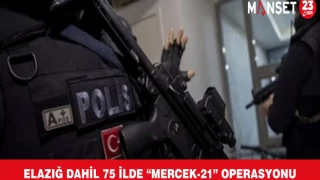 Elazığ Dahil 75 İlde “Mercek-21” Operasyonu