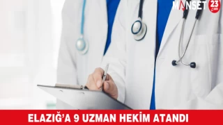 Elazığ’a 9 Uzman Hekim Atandı