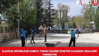 Elazığ'da Hükümlüler Kamuya Yararlı İşlerde Ücretsiz Çalışarak Cezalarını Tamamlıyor