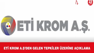 Eti Krom A.Ş’ den Gelen Tepkiler Üzerine Açıklama