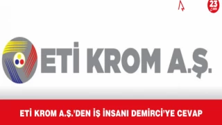 Eti Krom A.Ş.’ den İş İnsanı Demirci’ye Cevap