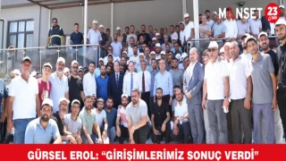 GÜRSEL EROL: “GİRİŞİMLERİMİZ SONUÇ VERDİ”
